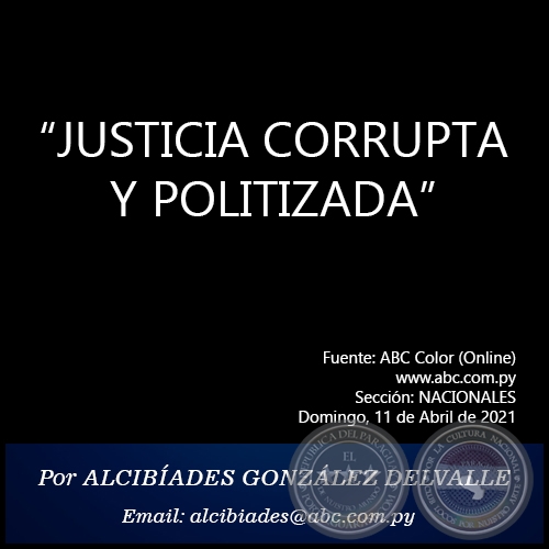 “JUSTICIA CORRUPTA Y POLITIZADA” - Por ALCIBÍADES GONZÁLEZ DELVALLE - Domingo, 11 de Abril de 2021